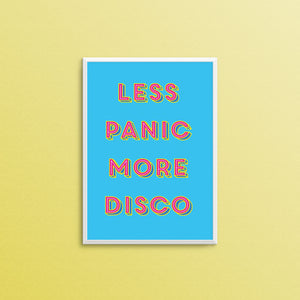 Less Panic More Disco Print