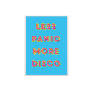 Less Panic More Disco Print